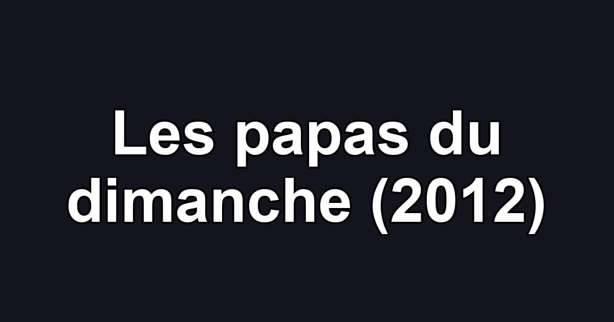 Les papas du dimanche (2012)