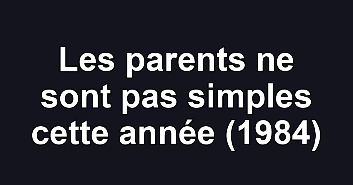 Les parents ne sont pas simples cette année (1984)
