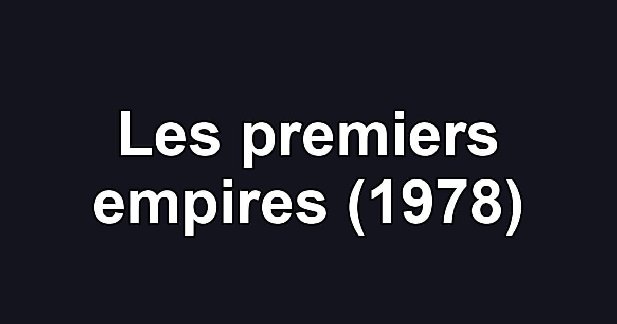 Les premiers empires (1978)