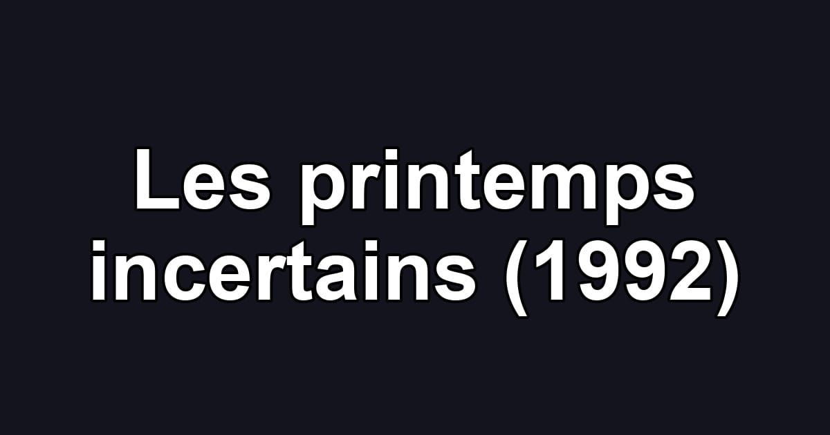 Les printemps incertains (1992)
