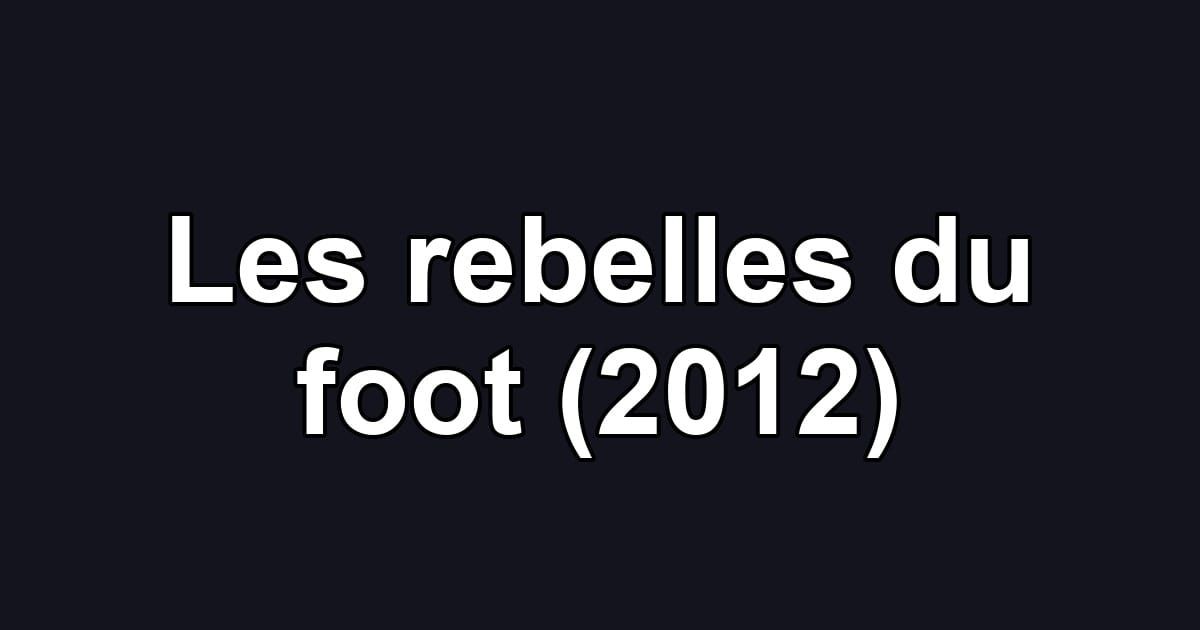 Les rebelles du foot (2012)