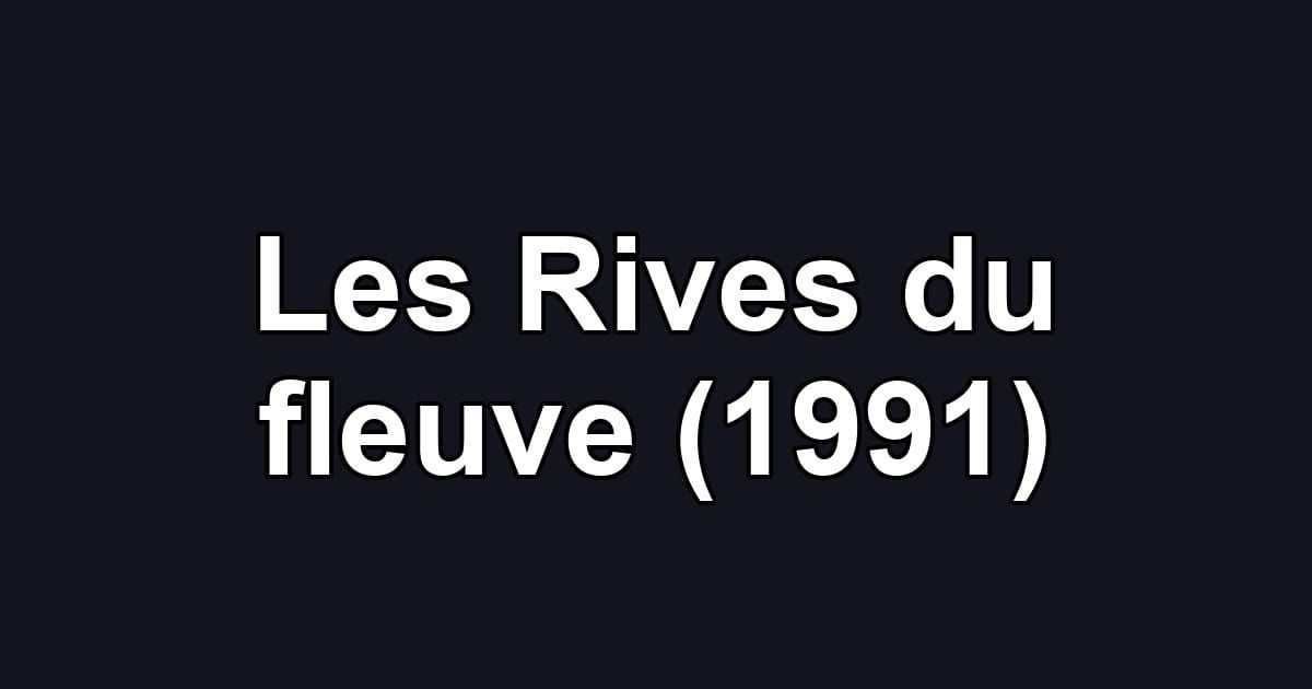 Les Rives du fleuve (1991)