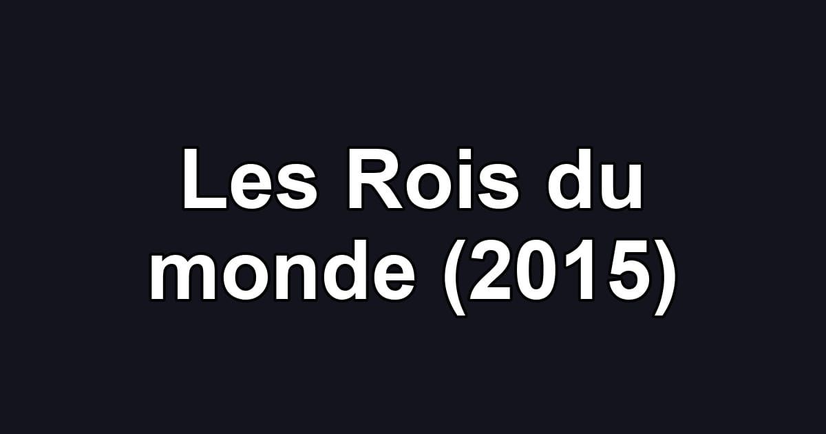 Les Rois du monde (2015)
