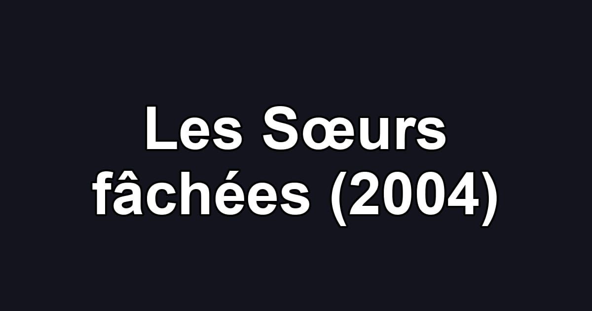 Les Sœurs fâchées (2004)