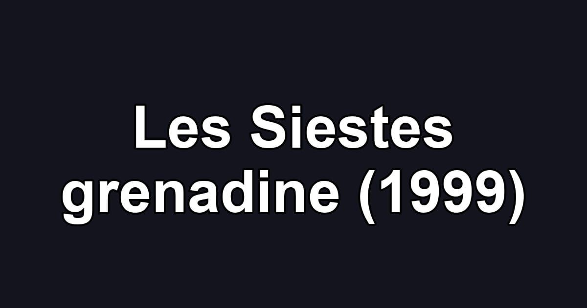 Les Siestes grenadine (1999)