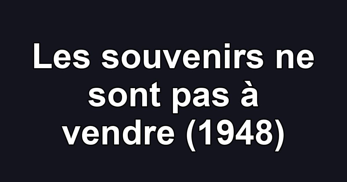 Les souvenirs ne sont pas à vendre (1948)