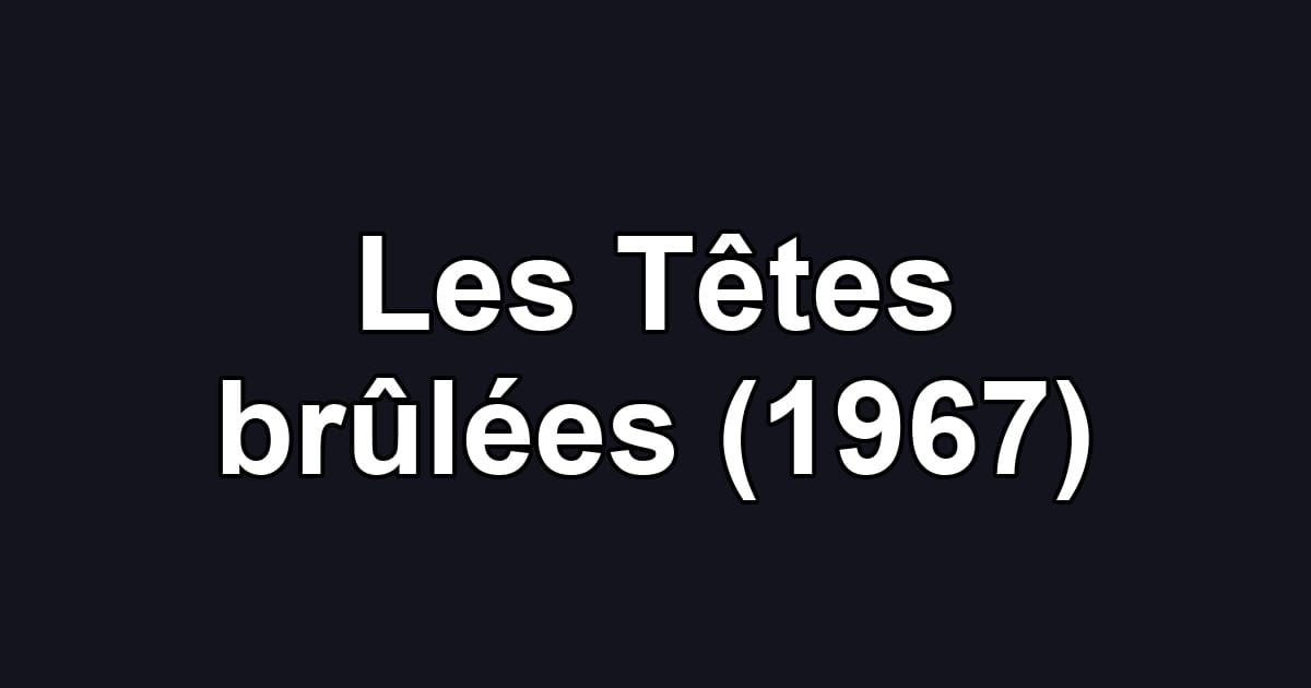 Les Têtes brûlées (1967)