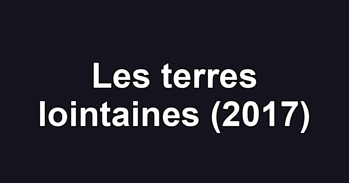 Les terres lointaines (2017)