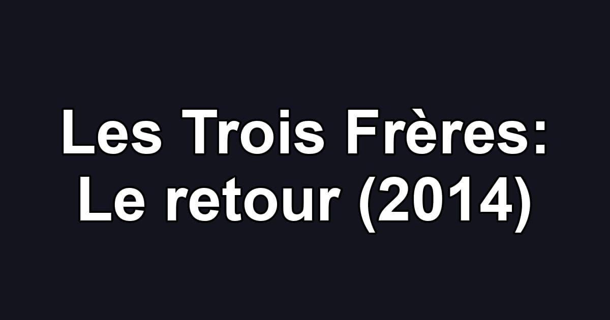 Les Trois Frères: Le retour (2014)