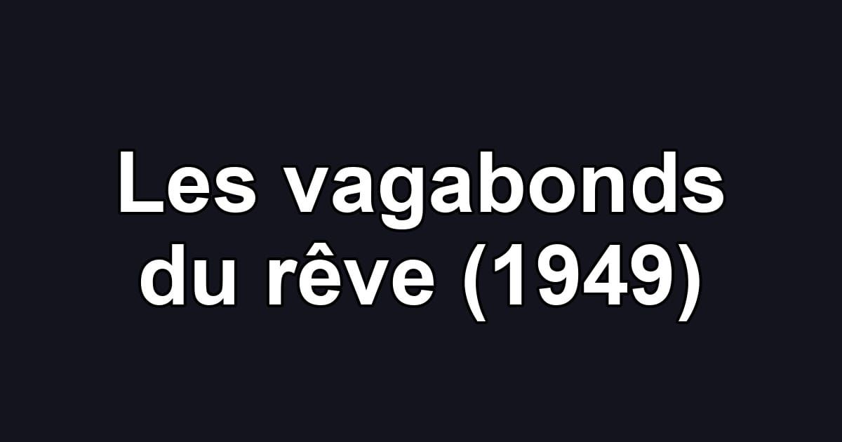 Les vagabonds du rêve (1949)