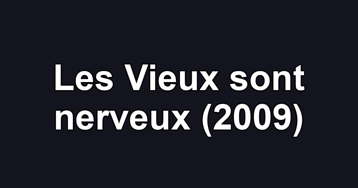 Les Vieux sont nerveux (2009)