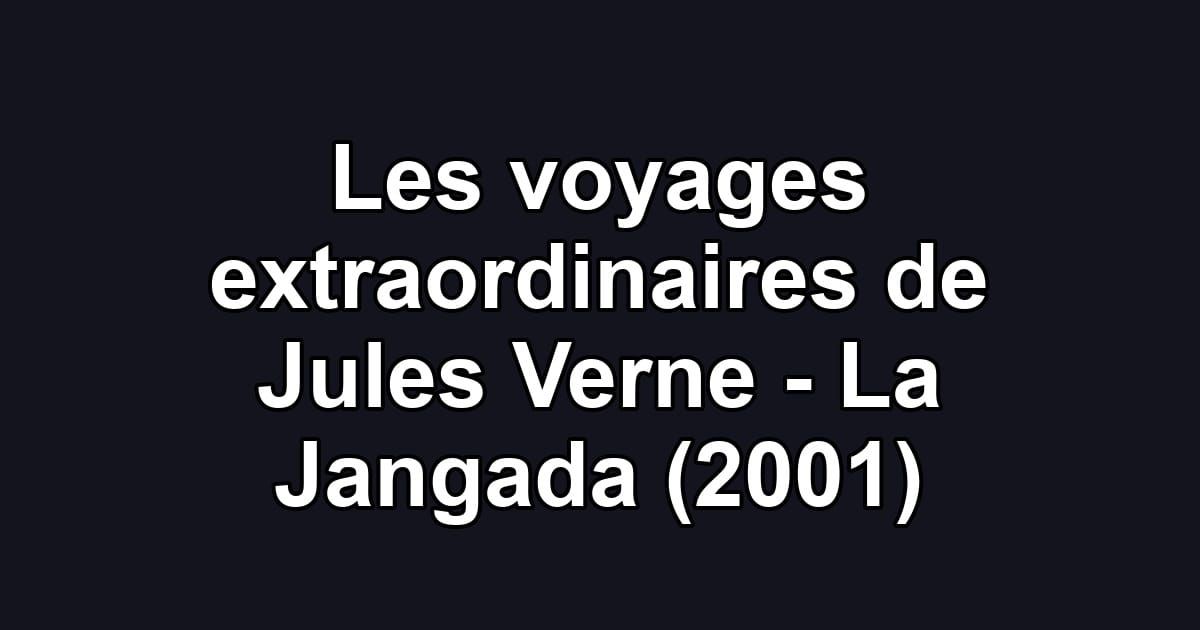 Les voyages extraordinaires de Jules Verne - La Jangada (2001)