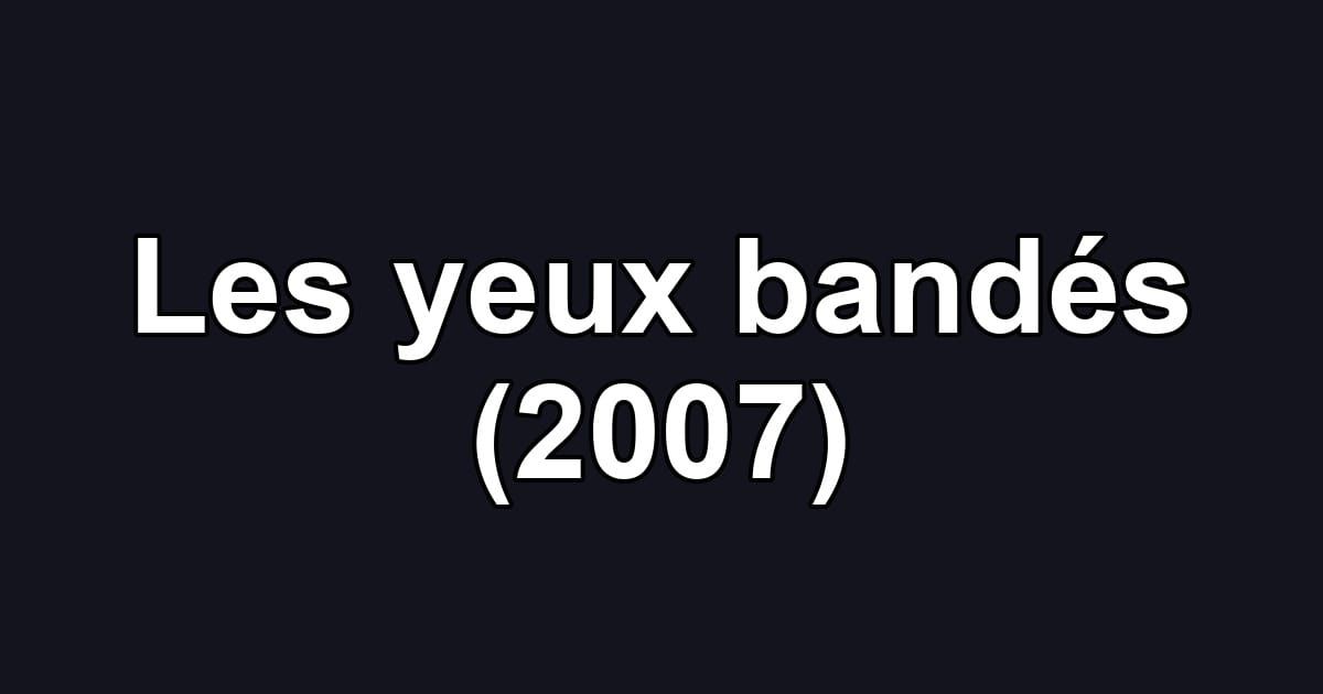 Les yeux bandés (2007)
