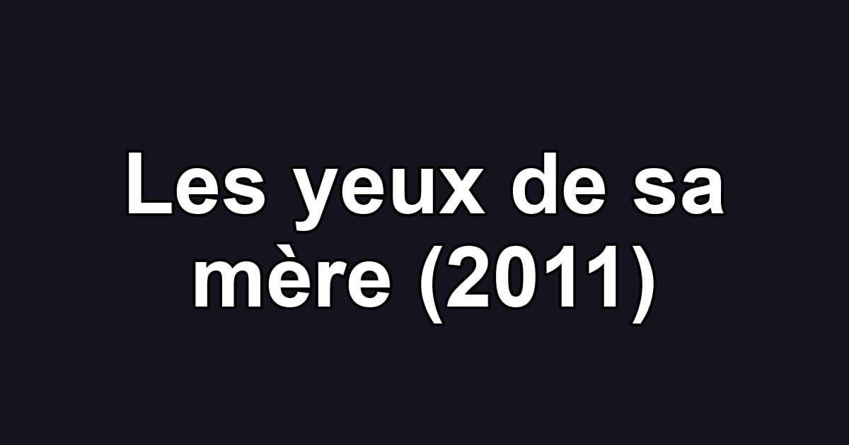 Les yeux de sa mère (2011)