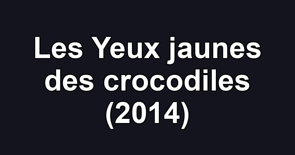 Les Yeux jaunes des crocodiles (2014)