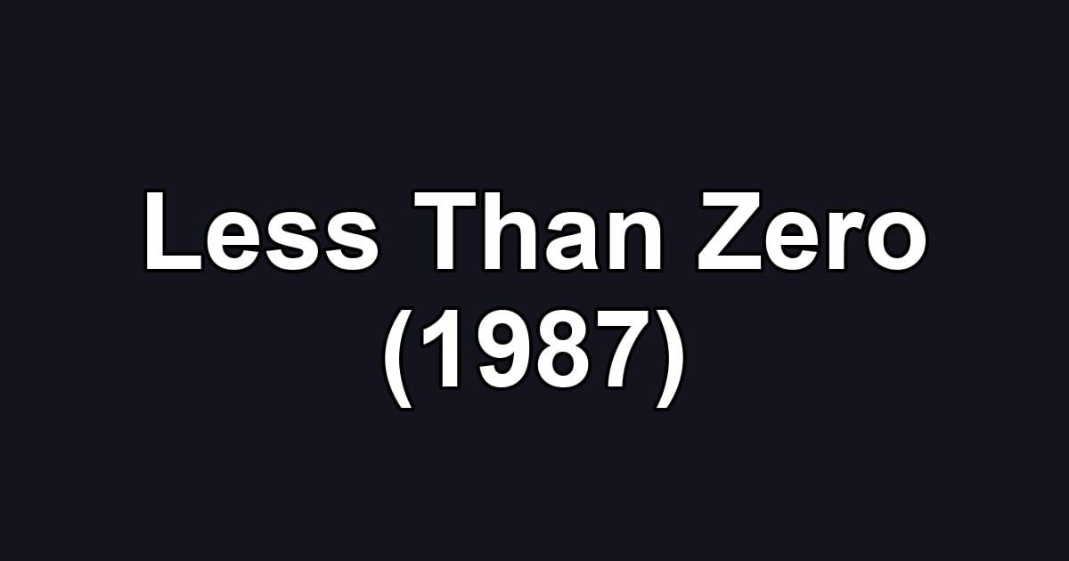 Less Than Zero (1987)