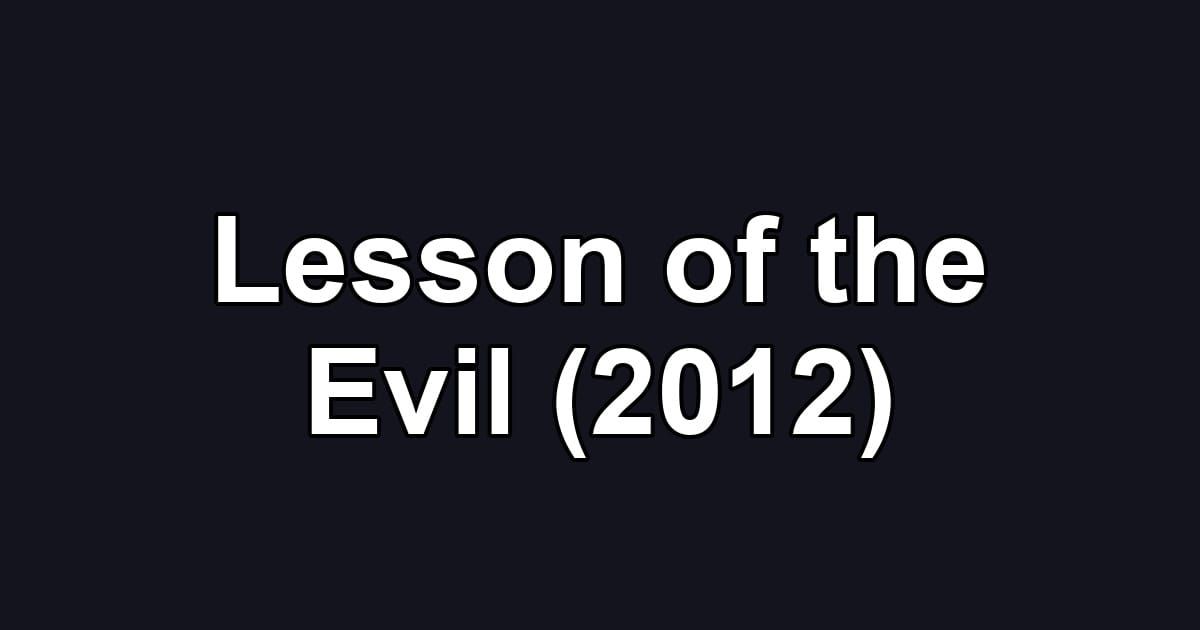 Lesson of the Evil (2012)