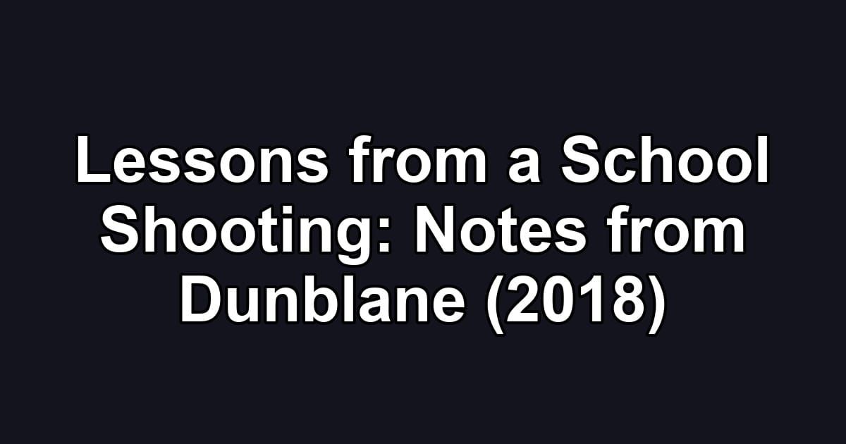Lessons from a School Shooting: Notes from Dunblane (2018)