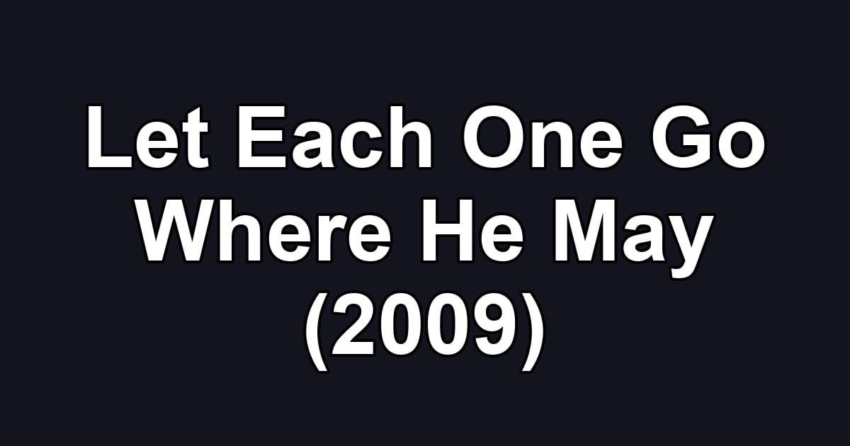 Let Each One Go Where He May (2009)