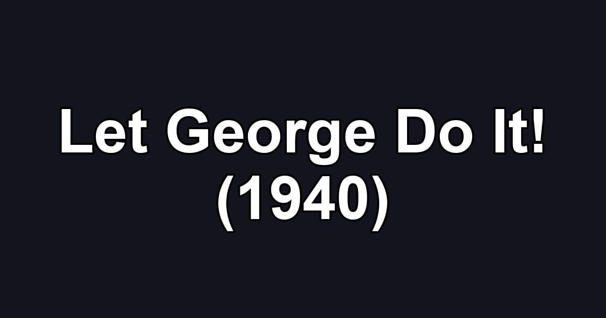 Let George Do It! (1940)