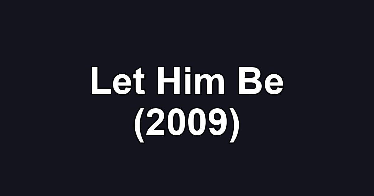Let Him Be (2009)
