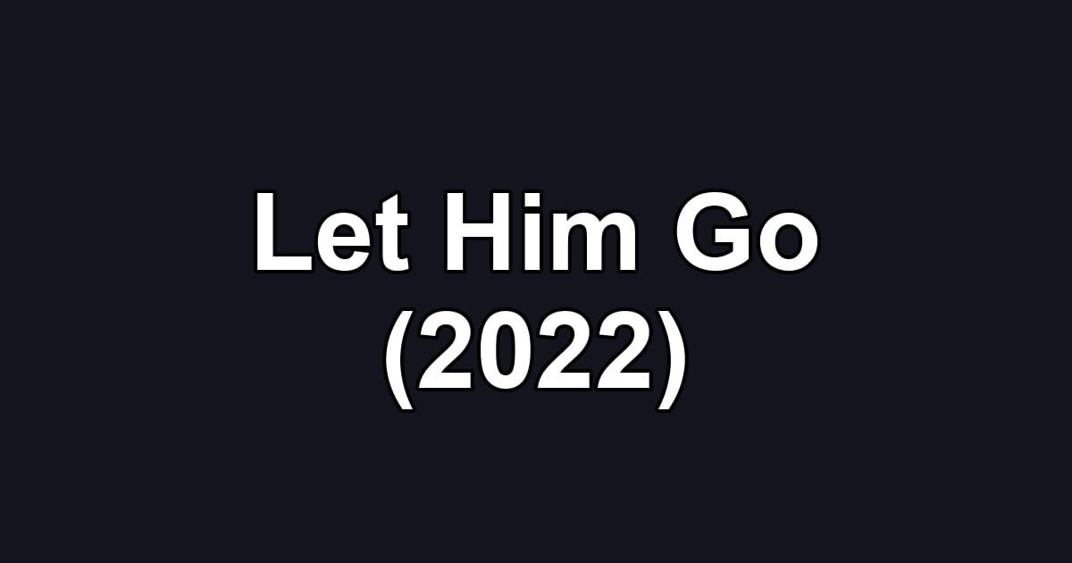 Let Him Go (2022)