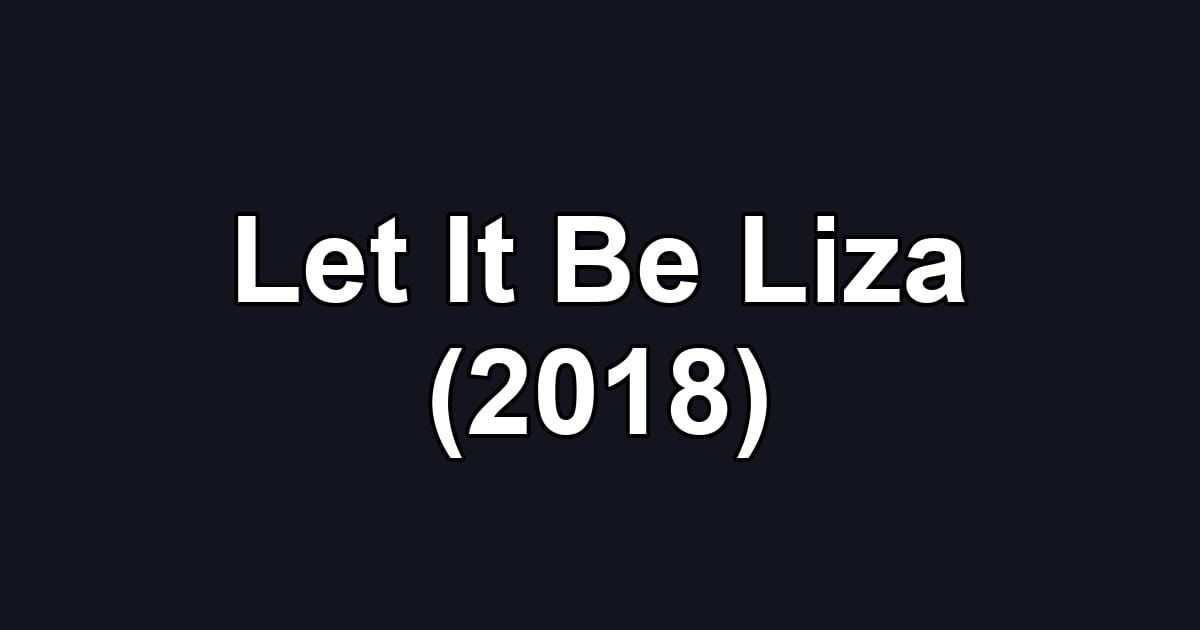 Let It Be Liza (2018)