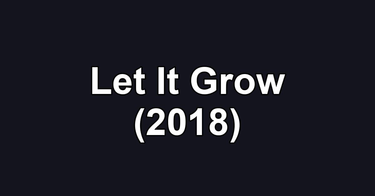 Let It Grow (2018)