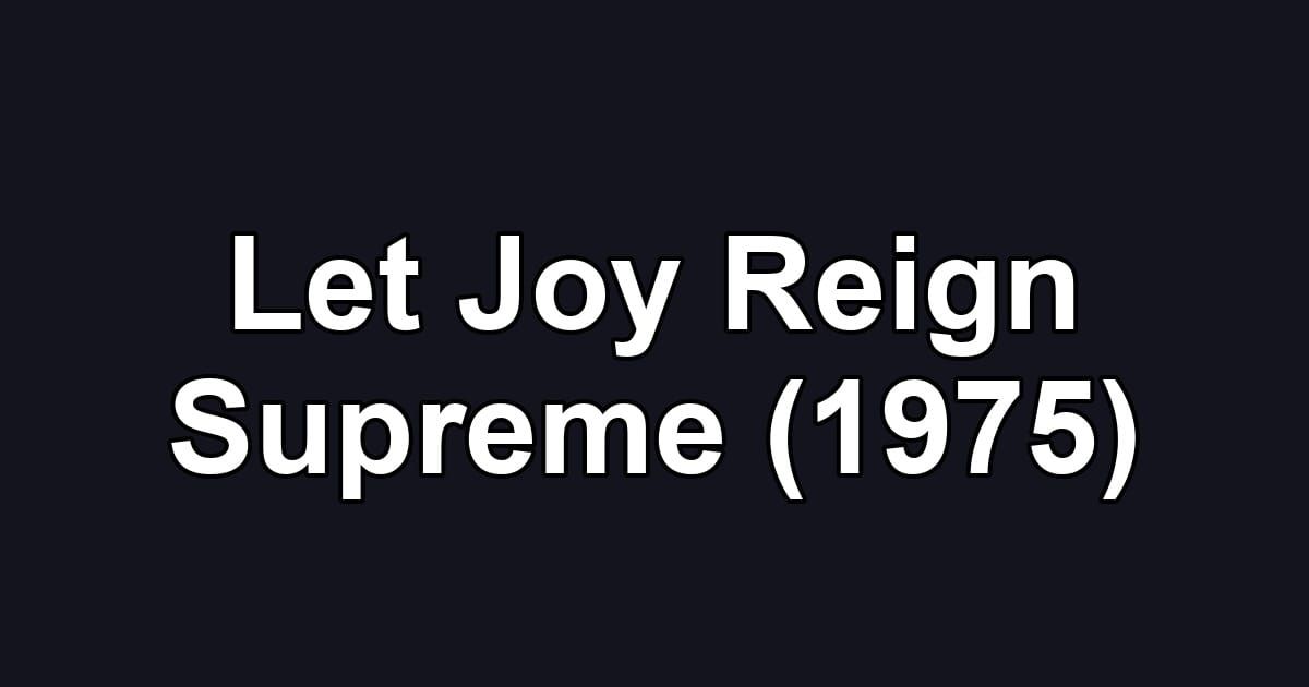 Let Joy Reign Supreme (1975)