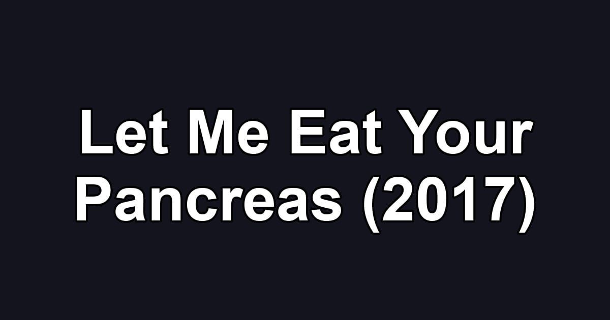 Let Me Eat Your Pancreas (2017)