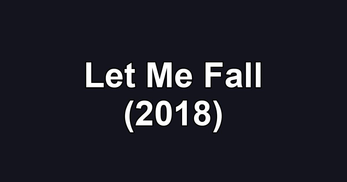 Let Me Fall (2018)