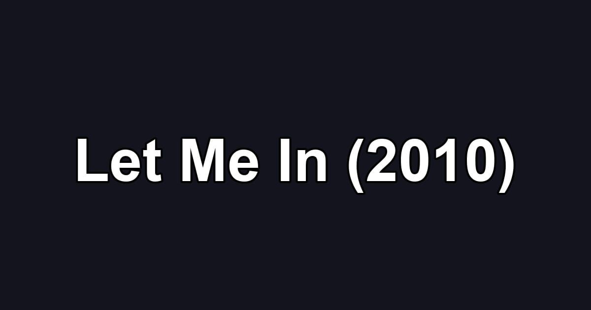 Let Me In (2010)