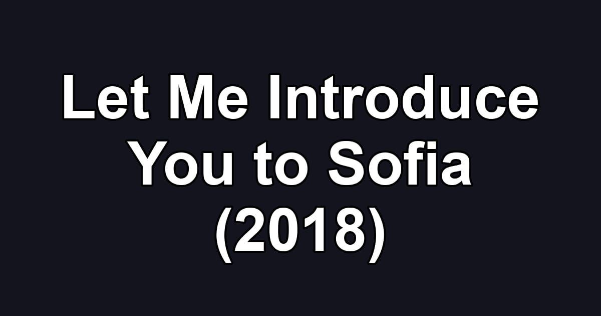 Let Me Introduce You to Sofia (2018)