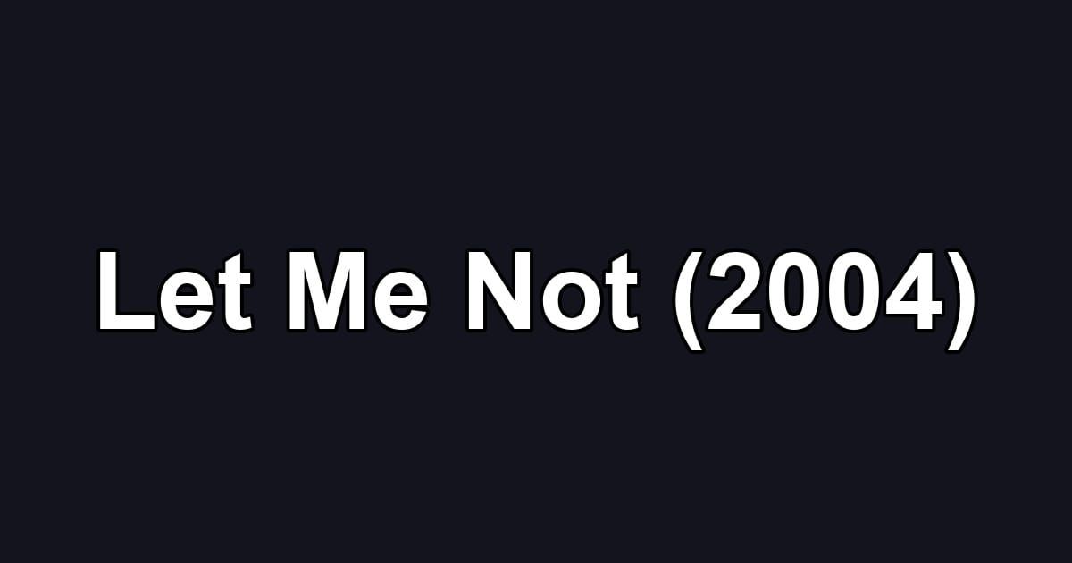 Let Me Not (2004)