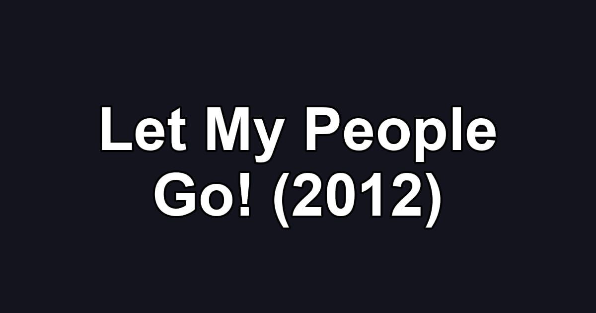Let My People Go! (2012)