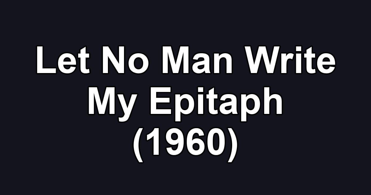 Let No Man Write My Epitaph (1960)