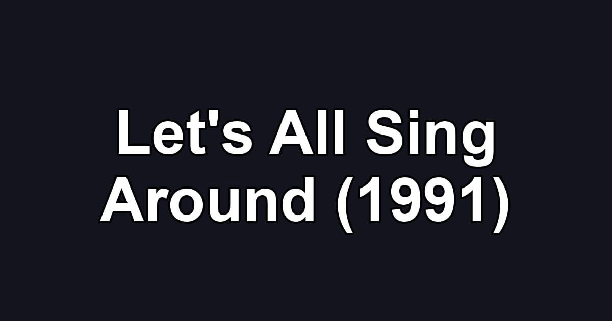 Let's All Sing Around (1991)