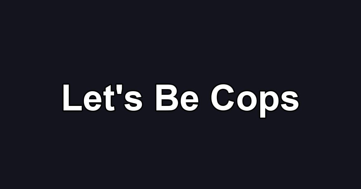 Let's Be Cops