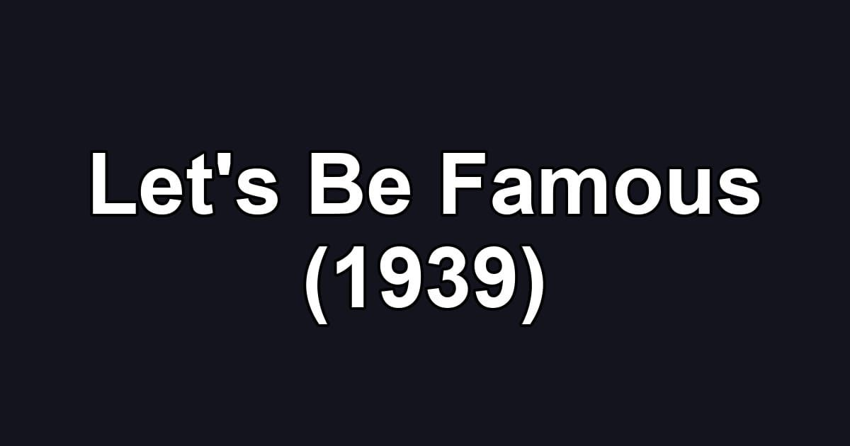 Let's Be Famous (1939)