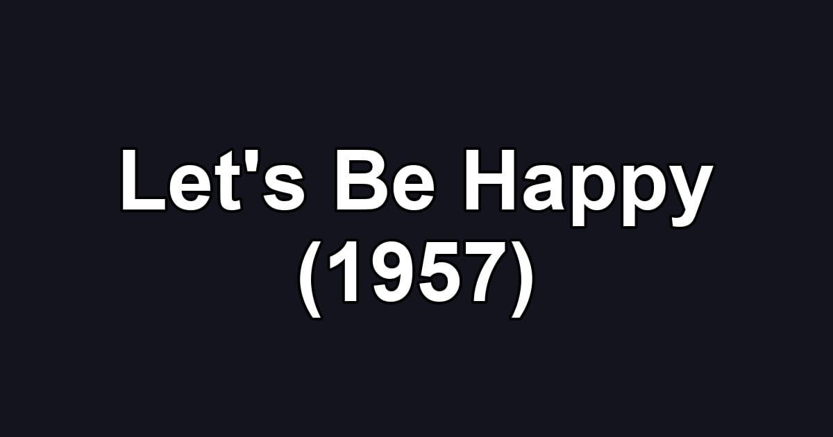 Let's Be Happy (1957)