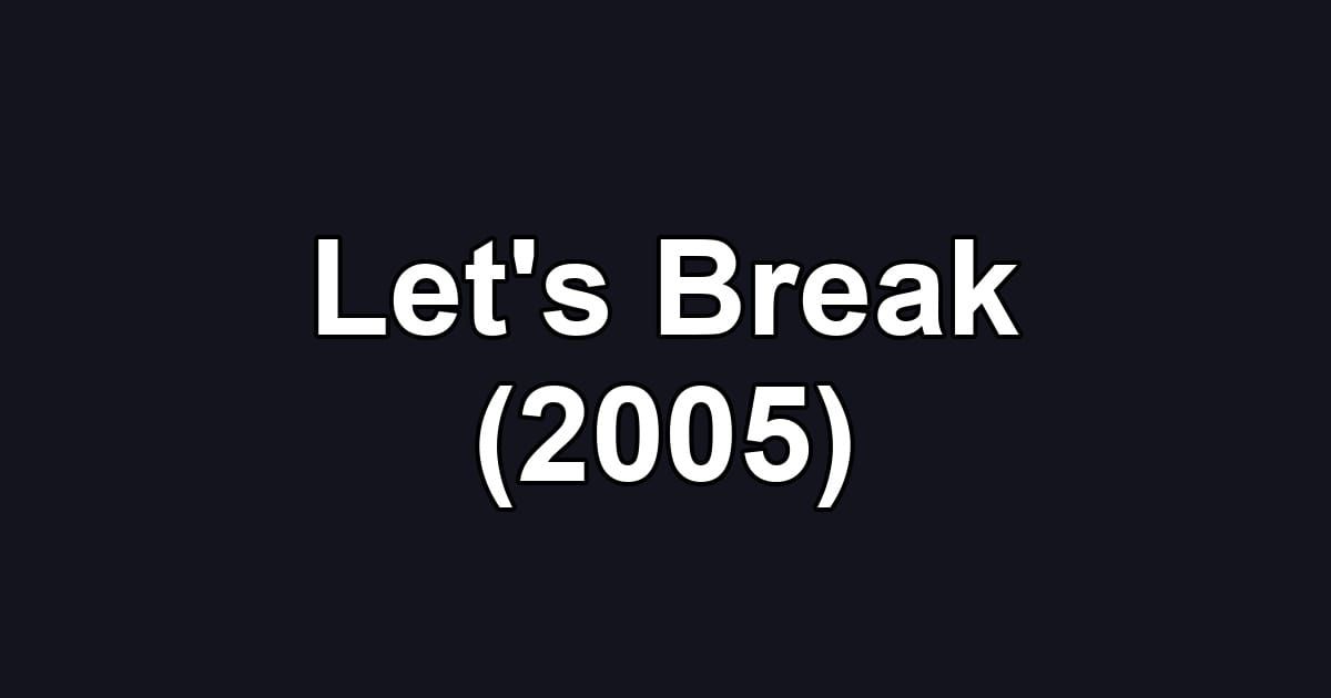 Let's Break (2005)