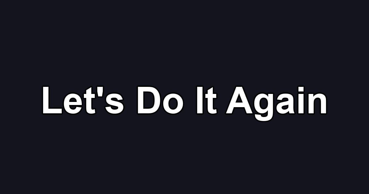 Let's Do It Again