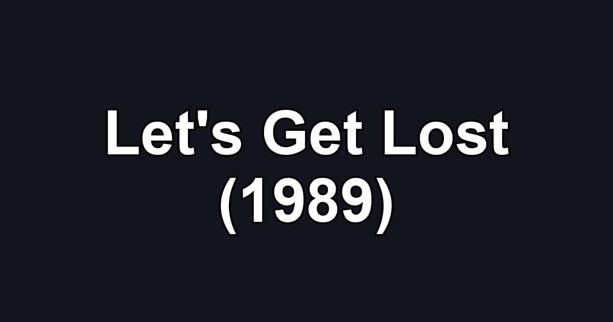 Let's Get Lost (1989)