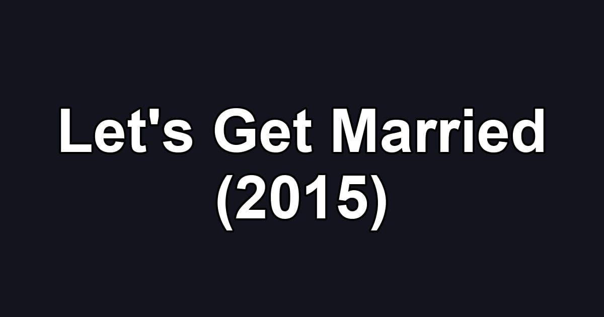 Let's Get Married (2015)