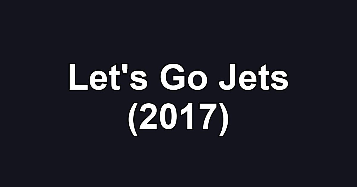 Let's Go Jets (2017)