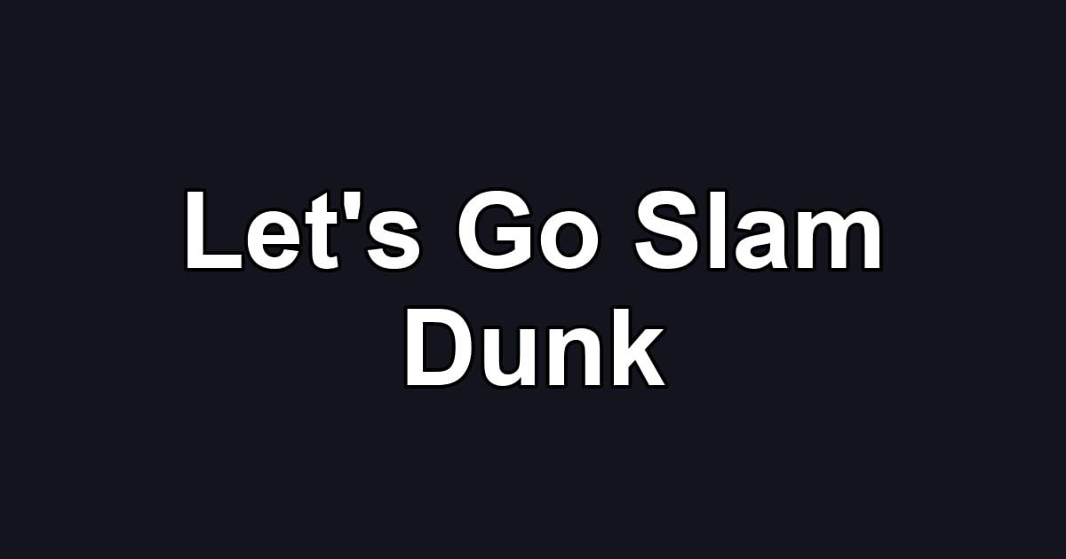 Let's Go Slam Dunk