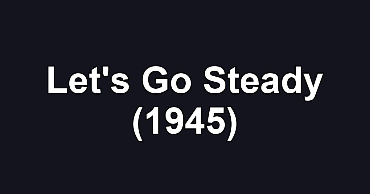 Let's Go Steady (1945)