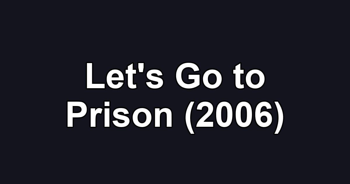 Let's Go to Prison (2006)