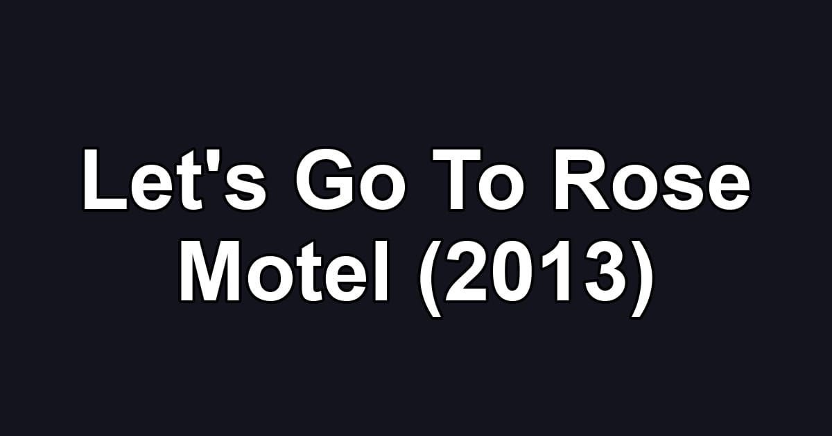 Let's Go To Rose Motel (2013)