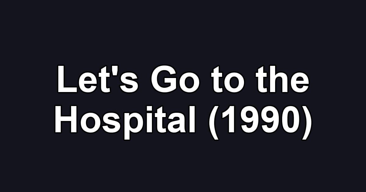 Let's Go to the Hospital (1990)